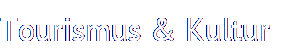 Tourismus & Kultur